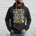 My Favorite Soccer Player Calls Me Dad Hoodie Gifts for Him