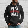 Play Ball Baseball And Softball Players Hoodie Gifts for Him