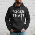 Roger That Comedic Funny Hoodie Gifts for Him