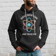 Science Doesnt Care What You Believe Atom Hoodie Gifts for Him