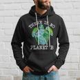 There Is No Planet B Earth Hoodie Gifts for Him