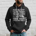 Too Old To Fight Slow To Trun Ill Just Shoot You Tshirt Hoodie Gifts for Him