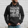 Trucker Trucker Dad Like A Normal Dad Only Much Cooler Hoodie Gifts for Him