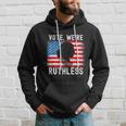 Womenn Vote Were Ruthless Womenn Feminist Hoodie Gifts for Him