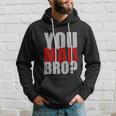 You Mad Bro Funny Hoodie Gifts for Him