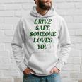 Drive Safe Someone Loves You Words On Back Aesthetic Clothes  Hoodie Gifts for Him