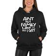 Aint No Family Like The One I Got For Family Women Hoodie