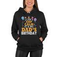 Baloons And Cake I Cant Keep Calm Its My Dads Birthday Cute Gift Women Hoodie