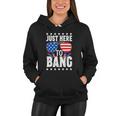 Fourth Of July 4Th Of July I M Just Here To Bang Women Hoodie