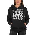 Funny All I Care About Are Dogs And Maybe Three People Dog Women Hoodie