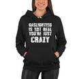 Gaslighting Is Not Real Youre Just Crazy Distressed Funny Meme Tshirt Women Hoodie