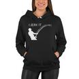 I Jerk It Funny Fishing Pole Tshirt Women Hoodie