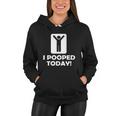 I Pooped Today Tshirt Women Hoodie