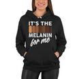 Its The Melanin For Me Skin Tones Tshirt Women Hoodie