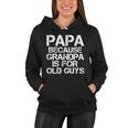 Papa Because Grandpa Is For Old Guys Fathers Day Women Hoodie