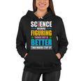 Science Because Figuring Things Out Is Better Funny Women Hoodie