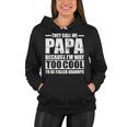 They Call Me Papa Because Im Too Cool To Be Called Grandpa Women Hoodie