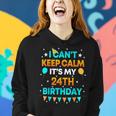24 Years Old I Cant Keep Calm Its My 24Th Birthday Women Hoodie Gifts for Her