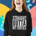 40Th Birthday - Straight Outta My Forties Tshirt Women Hoodie Gifts for Her