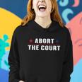Abort The Court Scotus Reproductive Rights Feminist Women Hoodie Gifts for Her