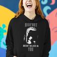 Bigfoot Doesnt Believe In You V2 Women Hoodie Gifts for Her