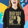 Bigfoot Saw Me But Nobody Believes Him V2 Women Hoodie Gifts for Her