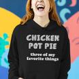 Chicken Pot Pie My Three Favorite Things Women Hoodie Gifts for Her