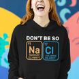 Dont Be So Salty Funny Chemistry Women Hoodie Gifts for Her