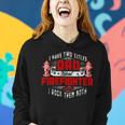 Firefighter Funny Fireman Dad I Have Two Titles Dad And Firefighter V2 Women Hoodie Gifts for Her
