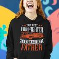 Firefighter The Best Firefighter And Even Better Father Fireman Dad Women Hoodie Gifts for Her
