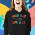 Fourth Grade Is My Happy Place 4Th Grade Teacher Team Women Hoodie Gifts for Her