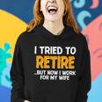 Funny I Tried To Retire But Now I Work For My Wife Tshirt Women Hoodie Gifts for Her
