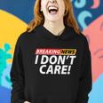 Funny Spoof Meme Breaking News I Dont Care Women Hoodie Gifts for Her