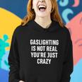 Gaslighting Is Not Real Youre Just Crazy I Love Gaslighting Women Hoodie Gifts for Her