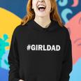 Girldad Girl Dad Father Of Daughters Women Hoodie Gifts for Her