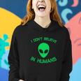 Green Alien I Dont Believe In Humans Funny Women Hoodie Gifts for Her