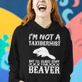 I Am Not A Taxidermist But I Will Stuff Your Beaver Tshirt Women Hoodie Gifts for Her