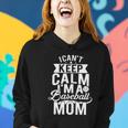 I Cant Keep Calm Im A Baseball Mom Mothers Day Tshirt Women Hoodie Gifts for Her