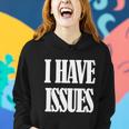 I Have Issues Women Hoodie Gifts for Her