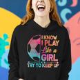 I Know I Play Like A Girl Try To Keep Up Soccer V2 Women Hoodie Gifts for Her