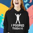 I Pooped Today Funny Humor V2 Women Hoodie Gifts for Her