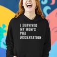 I Survived My Mom&8217S Phd Dissertation Women Hoodie Gifts for Her