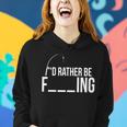 Id Rather Be Fishing Funny Fisherman Tshirt Women Hoodie Gifts for Her