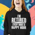 Im Retired Every Hour Is Happy Hour V2 Women Hoodie Gifts for Her