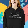 Im So Tired Of Being My Wifes Arm Candy Tshirt Women Hoodie Gifts for Her