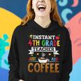 Instant 4Th Grade Teacher Just Add Coffee Women Hoodie Gifts for Her