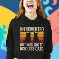 Introverted But Willing To Discuss Cats Funny Introverts Gift Women Hoodie Gifts for Her