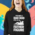Its Not A Dad Bod Its A Father Figure Funny Fathers Day Gift Women Hoodie Gifts for Her