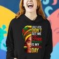 July 4Th Didnt Set Me Free Juneteenth Is My Independence Day Women Hoodie Gifts for Her