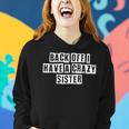 Lovely Funny Cool Sarcastic Back Off I Have A Crazy Sister Women Hoodie Gifts for Her